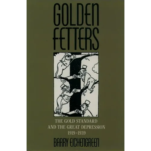 Golden Fetters: The Gold Standard and the Great Depression, 1919-1939 - Paperback