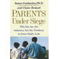 Parents Under Siege: Why You Are the Solution, Not the Problem, in Your Child's Life - Paperback