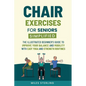 Chair Exercises for Seniors Simplified: The Illustrated Beginner's Guide to Improve Your Balance and Mobility with Easy Yoga and Strength Routines - Paperback