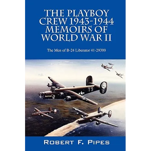 The Playboy Crew 1943-1944: Memoirs of World War II: The Men of B-24 Liberator 41-29399 - Paperback
