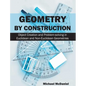 Geometry by Construction: Object Creation and Problem-Solving in Euclidean and Non-Euclidean Geometries - Hardcover