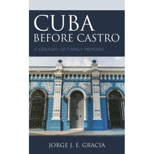 Cuba before Castro: A Century of Family Memoirs - Paperback