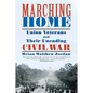 Marching Home: Union Veterans and Their Unending Civil War - Paperback