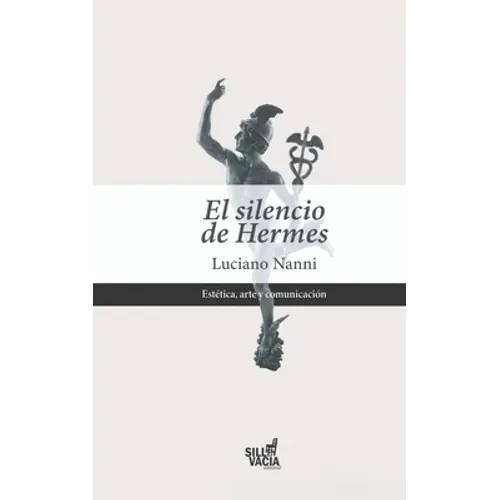 El silencio de Hermes: De la ciencia y del arte, contra la teoría estándar de la comunicación - Paperback