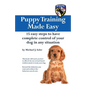 Puppy Training Made Easy: 15 Easy Steps to have complete control of your dog in any situation - Paperback