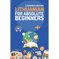 Lithuanian for Absolute Beginners: Basic Words and Phrases Across 50 Themes with Online Audio Pronunciation Support - Paperback