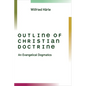Outline of Christian Doctrine: An Evangelical Dogmatics - Paperback