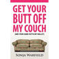 Get Your Butt Off My Couch: (And Your Hand Outta My Wallet) - Paperback