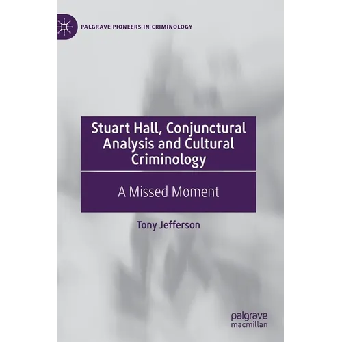 Stuart Hall, Conjunctural Analysis and Cultural Criminology: A Missed Moment - Hardcover