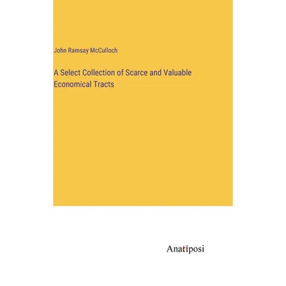 A Select Collection of Scarce and Valuable Economical Tracts - Hardcover