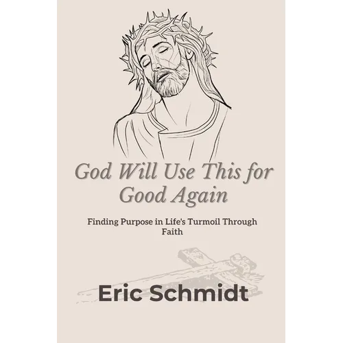 God Will Use This for Good Again: Finding Purpose in Life's Turmoil Through Faith - Paperback