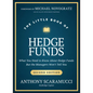 The Little Book of Hedge Funds: What You Need to Know about Hedge Funds, But the Managers Won't Tell You - Hardcover