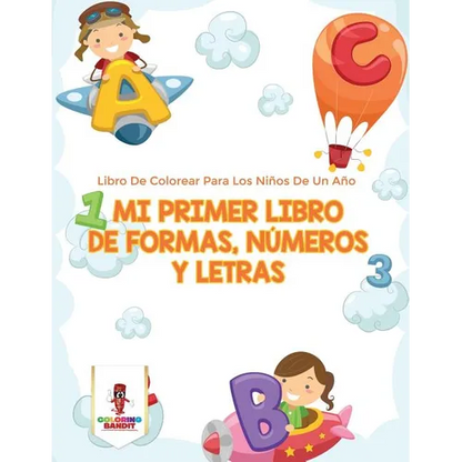 Mi Primer Libro De Formas, Números Y Letras: Libro De Colorear Para Los Niños De Un Año - Paperback