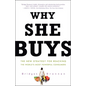 Why She Buys: The New Strategy for Reaching the World's Most Powerful Consumers - Paperback