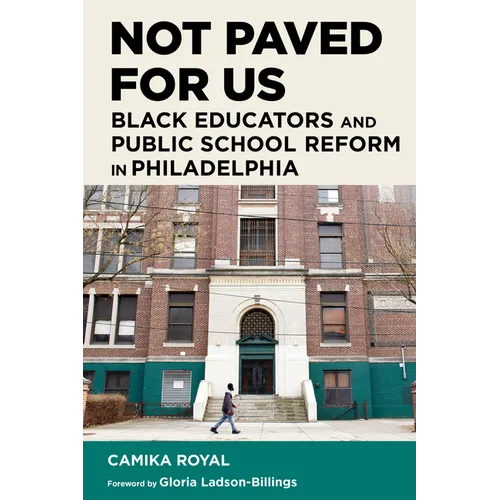 Not Paved for Us: Black Educators and Public School Reform in Philadelphia - Paperback