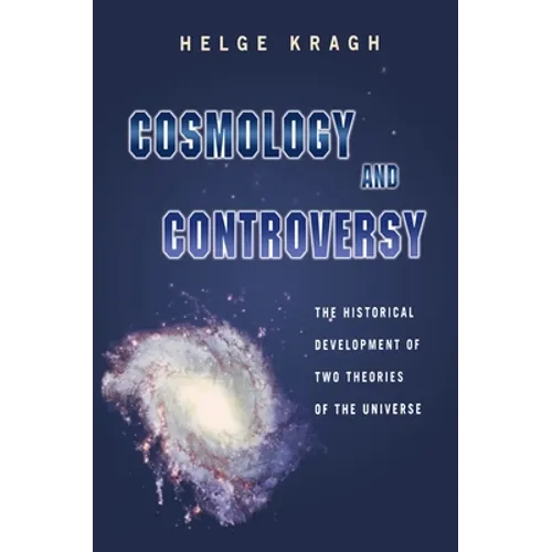Cosmology and Controversy: The Historical Development of Two Theories of the Universe - Paperback