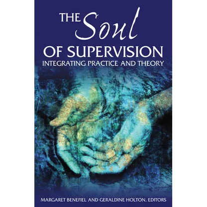 The Soul of Supervision: Integrating Practice and Theory - Paperback