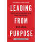 Leading from Purpose: Clarity and the Confidence to Act When It Matters Most - Hardcover