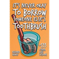 It's Never Okay to Borrow Someone Else's Toothbrush - Paperback