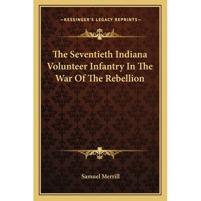 The Seventieth Indiana Volunteer Infantry In The War Of The Rebellion - Paperback