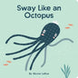 Sway Like an Octopus - Board Book