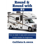 Round and Round with RV: How to Make It Easy and Convenient Useful Details for Beginners - Paperback