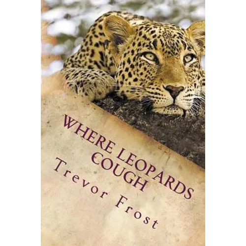 Where Leopards Cough: Ruangwa Valley - Paperback