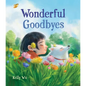 Wonderful Goodbyes - Hardcover