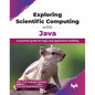 Exploring Scientific Computing with Java: A practical guide for logic and application building (English Edition) - Paperback