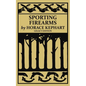 Sporting Firearms (Legacy Edition): A Classic Handbook on Hunting Tools, Marksmanship, and Essential Equipment for the Field - Paperback