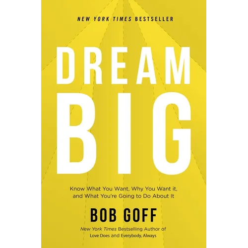 Dream Big: Know What You Want, Why You Want It, and What You're Going to Do about It - Hardcover