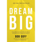 Dream Big: Know What You Want, Why You Want It, and What You're Going to Do about It - Hardcover
