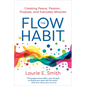 The Flow Habit: Creating Peace, Passion, Purpose, and Everyday Miracles - Paperback
