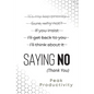 Saying No (Thank You): Learn the Essential High Performance Skill, Stop People Pleasing and Live Life On Your Own Terms Without Feeling Guilt - Paperback