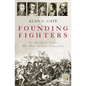 Founding Fighters: The Battlefield Leaders Who Made American Independence - Hardcover