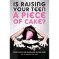 Is Raising Your Teen a Piece of Cake?: Expert Advice for Navigating the Teen Years - Paperback