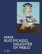 Maya Ruiz-Picasso: Daughter of Pablo - Hardcover