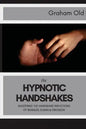 The Hypnotic Handshakes: Mastering The Handshake Inductions of Bandler, Elman and Erickson - Paperback