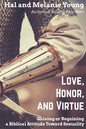 Love, Honor, and Virtue: Gaining or Regaining a Biblical Attitude Toward Sexuality - Paperback