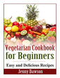 Vegetarian Cookbook for Beginners: Easy and Delicious Recipes - Paperback