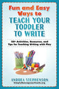 Fun and Easy Ways to Teach Your Toddler to Write: 135+ Activities, Resources, and Tips for Teaching Writing with Play - Paperback