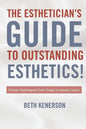 The Esthetician's Guide To Outstanding Esthetics!: Proven Techniques From Today's Industry Icons - Paperback