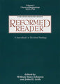 Reformed Reader: A Sourcebook in Christian Theology: Volume 1: Classical Beginnings, 1519-1799 - Paperback