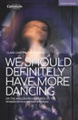 We Should Definitely Have More Dancing: Or the Amazing Adventures of the Woman with a Fist in Her Head - Paperback