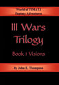 III Wars Trilogy: Book 1: Visions - Hardcover