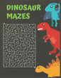 Dinosaur Mazes: Dinosaurs Activity Maze Book, Dinosaurs Books For Kids 3-8, Dinosaurs Activity Book For Kids Ages 4-8 - Paperback