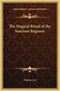 The Magical Ritual of the Sanctum Regnum - Hardcover
