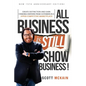 ALL Business is STILL Show Business: Create Distinction and Earn Standing Ovations From Customers in a Hyper-competitive Marketplace - Paperback