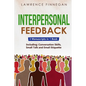 Interpersonal Feedback: 3-in-1 Guide to Master Constructive Feedback, Active Listening, Receiving & Giving Feedback - Paperback