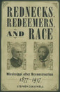 Rednecks, Redeemers, and Race: Mississippi After Reconstruction, 1877-1917 - Paperback